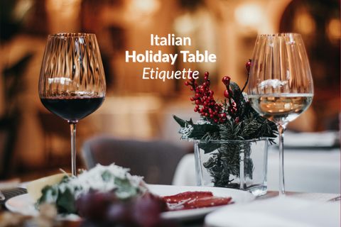 Italian Holiday Table Etiquette: Traditions and Secrets You Should Know